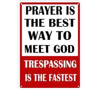 No Trespassing Signs Private Property Funny Metal No Trespassing Signs Prayer Is The Best Way To Meet God Sign 8x12 Inch