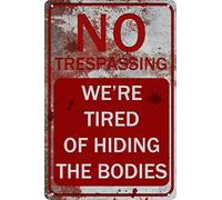 No Trespassing Tin Sign We're Tired Of Hiding The Bodies Vintage Metal Signs Warning Sign Garage Bar Club Wall Decor 8x12 Inch
