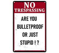 No Trespassing Vintage Metal Sign,Are You Bulletproof Or Just Stupid Warning Tin Signs Iron Poster Painting for Home Kitchen Bathroom Farm Garden Garage Bar Pub Wall Decor 8" x 12"
