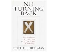 No Turning Back: The History of Feminism and the Future of Women