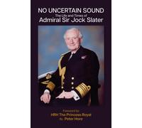 No Uncertain Sound : The Life and Times of Admiral Sir Jock Slater