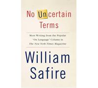 No Uncertain Terms: More Writing from the Popular "On Language" Column in The New York Times Magazine