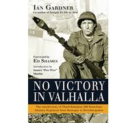 No Victory in Valhalla: The untold story of Third Battalion 506 Parachute Infantry Regiment from Bastogne to Berchtesgaden