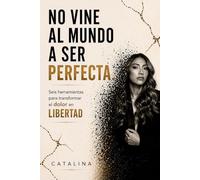 No vine al mundo a ser perfecta: Vine a vivir mi vida elegida.