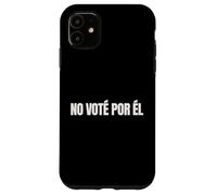 No Vote Por El Funny Spanish Political Humor Case for iPhone 11