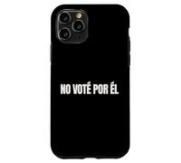 No Vote Por El Funny Spanish Political Humor Case for iPhone 11 Pro
