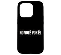 No Vote Por El Funny Spanish Political Humor Case for iPhone 15 Pro