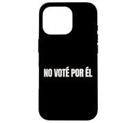 No Vote Por El Funny Spanish Political Humor Case for iPhone 16 Pro