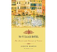 No Vulgar Hotel - The Desire and Pursuit of Venice