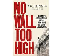 No Wall Too High: One Man’s Extraordinary Escape from Mao’s Infamous Labour Camps