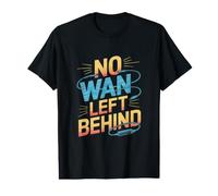 No WAN Left Behind - Funny Network Engineer Internet IT Value Graphic T-Shirt