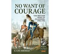 No Want of Courage: The British Army in Flanders, 1793-1795: 85 (From Reason to Revolution)
