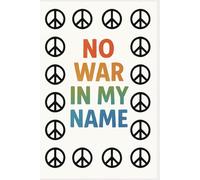 No War In My Name - Peace and Kindness Notebook for Mindful Writing: Inspirational Anti-War Journal | Promote Peace, Love & Positive Change | Lined Notebook for Reflection & Expression