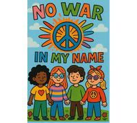NO WAR IN MY NAME - Peace & Kindness Notebook for Kids | Anti-War Journal, Anti-Bullying Gift, SEL Notebook | Diversity, Unity, Classroom & Back-to-School Supply