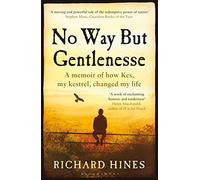 No Way But Gentlenesse: A Memoir of How Kes, My Kestrel, Changed My Life – Bloomsbury Publishing