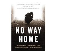 No Way Home: The Crisis of Homelessness and How to Fix It with Intelligence and Humanity