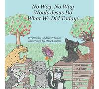 No Way, No Way Would Jesus Do What We Did Today! (Being Like Jesus!)