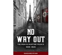 No Way Out: The Irish in Wartime France, 1939-1945