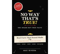 No Way That's True!: 500 Insane-But-True Facts (Total Rewind - Trivia by the Decades 50s, 60s, 70s, 80s, 90s, 2000s, 2010s, 2020s)