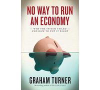 No Way to Run an Economy: Why the System Failed and How to Put It Right