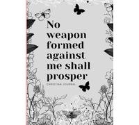 No Weapon Formed Against Me Shall Prosper Christian Journal
