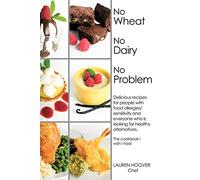 No Wheat No Dairy No Problem: Delicious recipes for people with food allergies/sensitivity and everyone who is looking for healthy alternatives. The cookbook I wish I had!