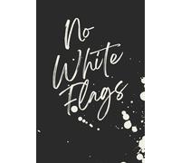 No White Flags | Self-Discovery & Motivational Journal | 120 Blank pages: Refuse. Reflect. Reset. Rise.