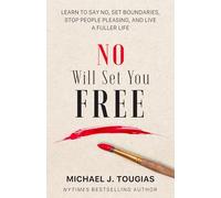 No Will Set You Free: Learn to Say No, Set Boundaries, Stop People Pleasing, and Live a Fuller Life (How an Organizational Approach to No Improves your Health and Psychology)