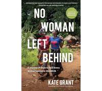 No Woman Left Behind : A Journey of Hope to Heal Every Woman Injured in Childbirth