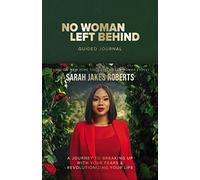 No Woman Left Behind Guided Journal: A Journey to Breaking Up with Your Fears and Revolutionizing Your Life (A Woman Evolve Experience)