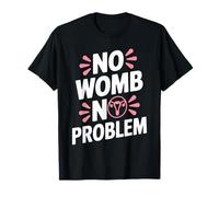 No Womb No Problem Empowering Hysterectomy Awareness T-Shirt