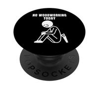 No Woodworking Today Carpenter Humor Woodworker Weekend Meme PopSockets Adhesive PopGrip