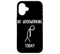No Woodworking Today Funny Carpenters Craftsman Case for iPhone 16