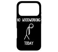 No Woodworking Today Funny Carpenters Craftsman Case for iPhone 17 Pro