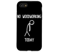 No Woodworking Today Funny Carpenters Craftsman Case for iPhone SE (2020) / 7/8
