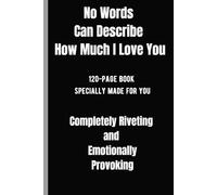 No Words Can Describe How Much I Love You: Funny Gift Notebook Journal | Gag Gift for Wife, Husband, Spouse, Significant Other, Loved Ones for Any ... - 120 Pages Blank | Personalized First Page