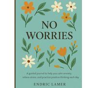 No Worries:: A Guided Journal to Help You Calm Anxiety, Relieve Stress, and Practice Positive Thinking Each Day (Self Care & Self Help Books)