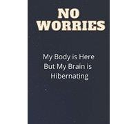 No Worries But My Brain is Hibernating: A Funny Blank Lined Journal for the Sleepyhead in Your Life