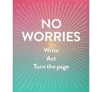 No Worries (Guided Journal): Write. Act. Turn the Page.