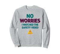 No Worries I Watched The Safety Video Sweatshirt