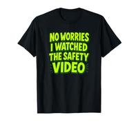 No Worries I Watched The Safety Video T-Shirt