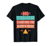 No Worries I Watched The Safety Video T-Shirt