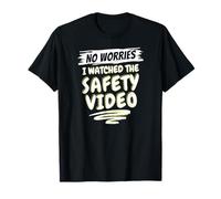 No Worries I Watched The Safety Video T-Shirt