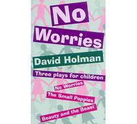 No Worries: Three Plays for Children: No Worries; The Small Poppies; and Beauty and the Beast