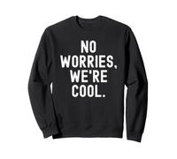no worries were cool for a chill vibe Sweatshirt