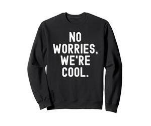 no worries were cool for a chill vibe Sweatshirt