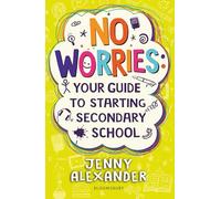 No Worries: Your Guide to Starting Secondary School: Help to soothe concerns about going to school