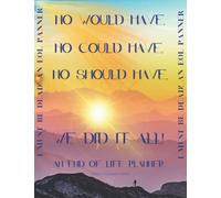 No Would Have, Could Have, Should Have! We Did it All! An End of Life Planner.: I Must be Dead! Caring for those left behind.