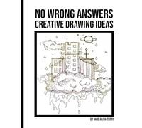 No Wrong Answers: Creative Ideas To Draw