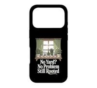 No Yard No Problem Still Rooted Apartment Gardener Case for iPhone 17 Pro